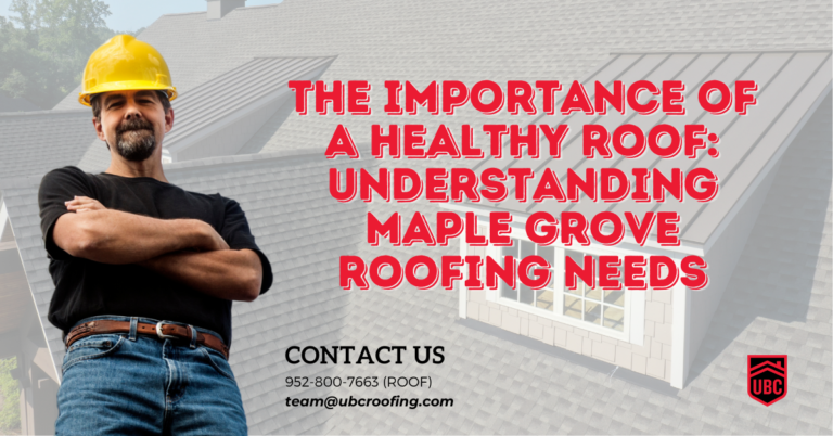 The Importance of a Healthy Roof: Understanding Maple Grove Roofing Needs
